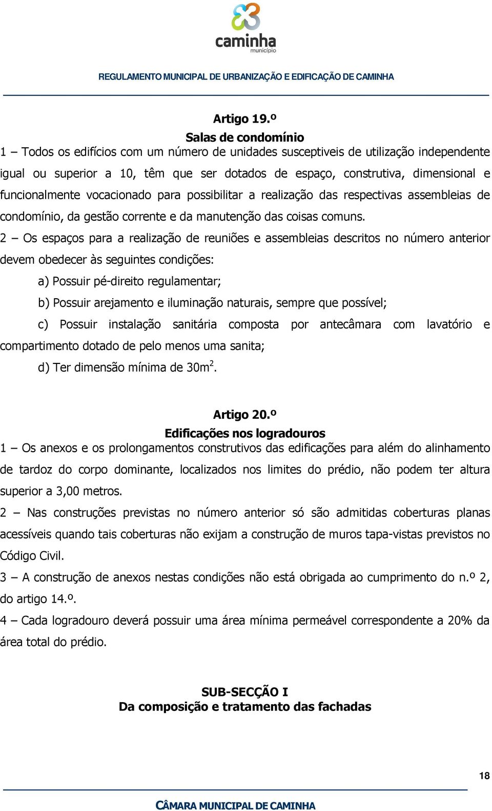 funcionalmente vocacionado para possibilitar a realização das respectivas assembleias de condomínio, da gestão corrente e da manutenção das coisas comuns.