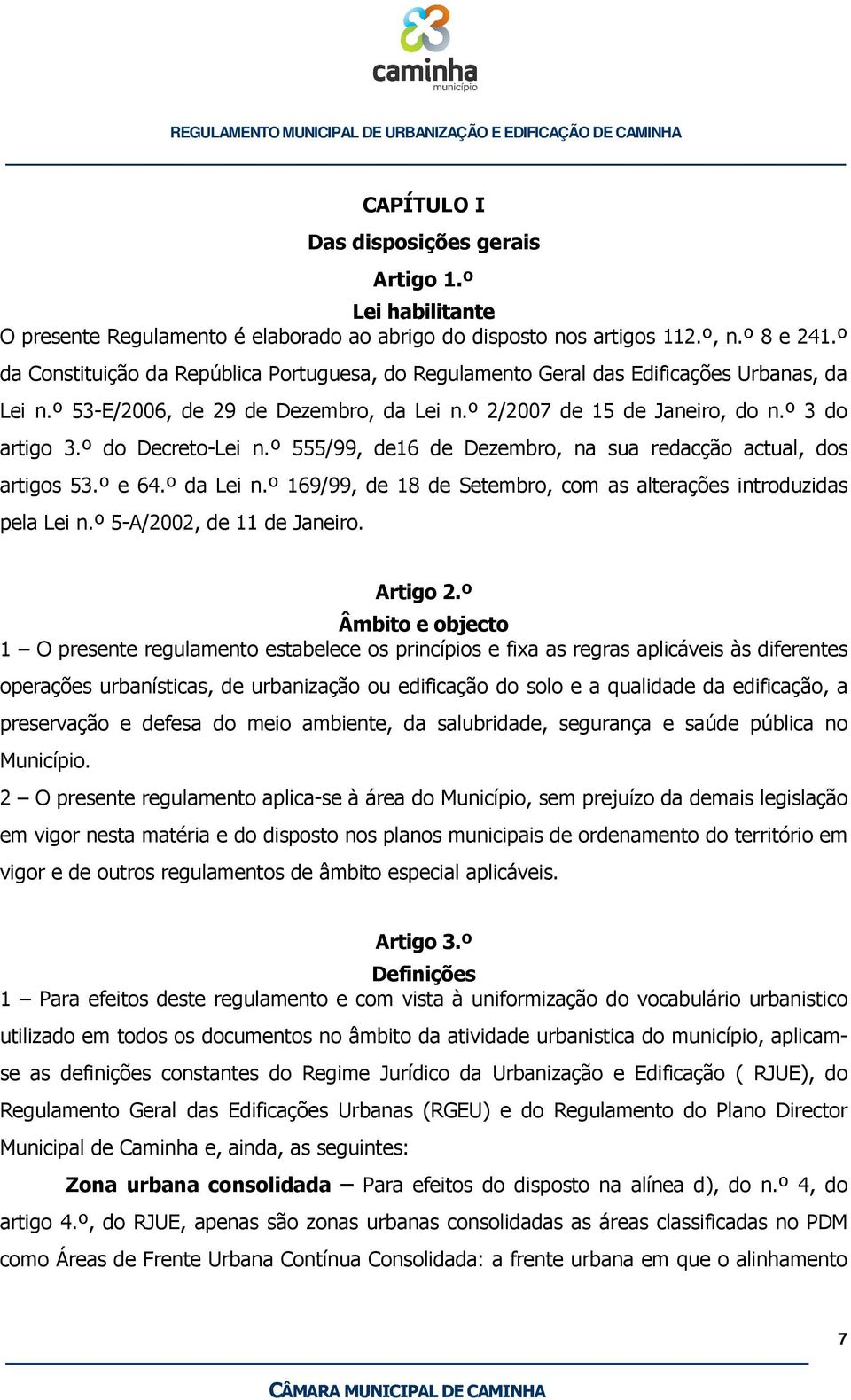 º do Decreto-Lei n.º 555/99, de16 de Dezembro, na sua redacção actual, dos artigos 53.º e 64.º da Lei n.º 169/99, de 18 de Setembro, com as alterações introduzidas pela Lei n.