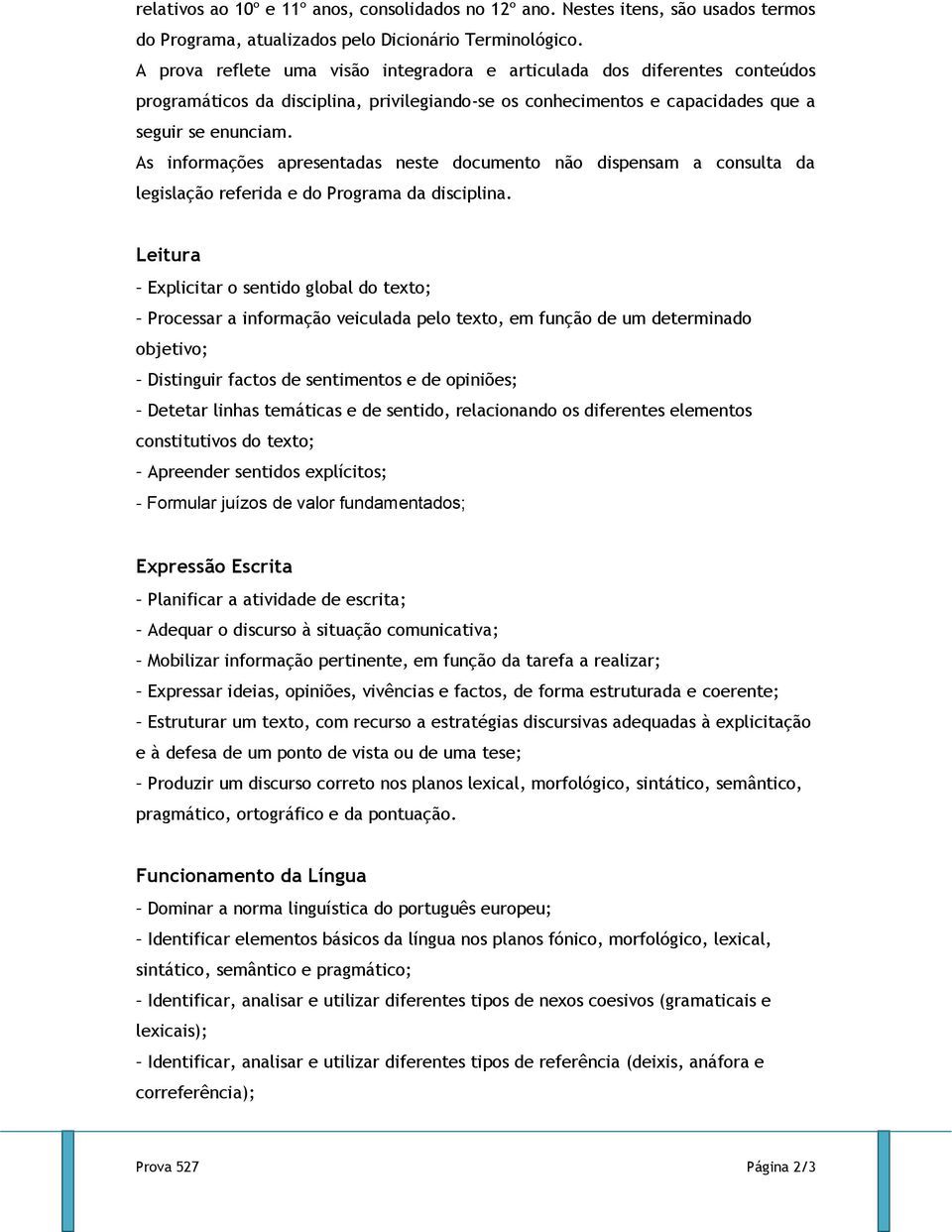 As informações apresentadas neste documento não dispensam a consulta da legislação referida e do Programa da disciplina.