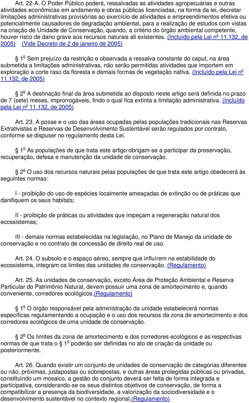 provisórias ao exercício de atividades e empreendimentos efetiva ou potencialmente causadores de degradação ambiental, para a realização de estudos com vistas na criação de Unidade de Conservação,