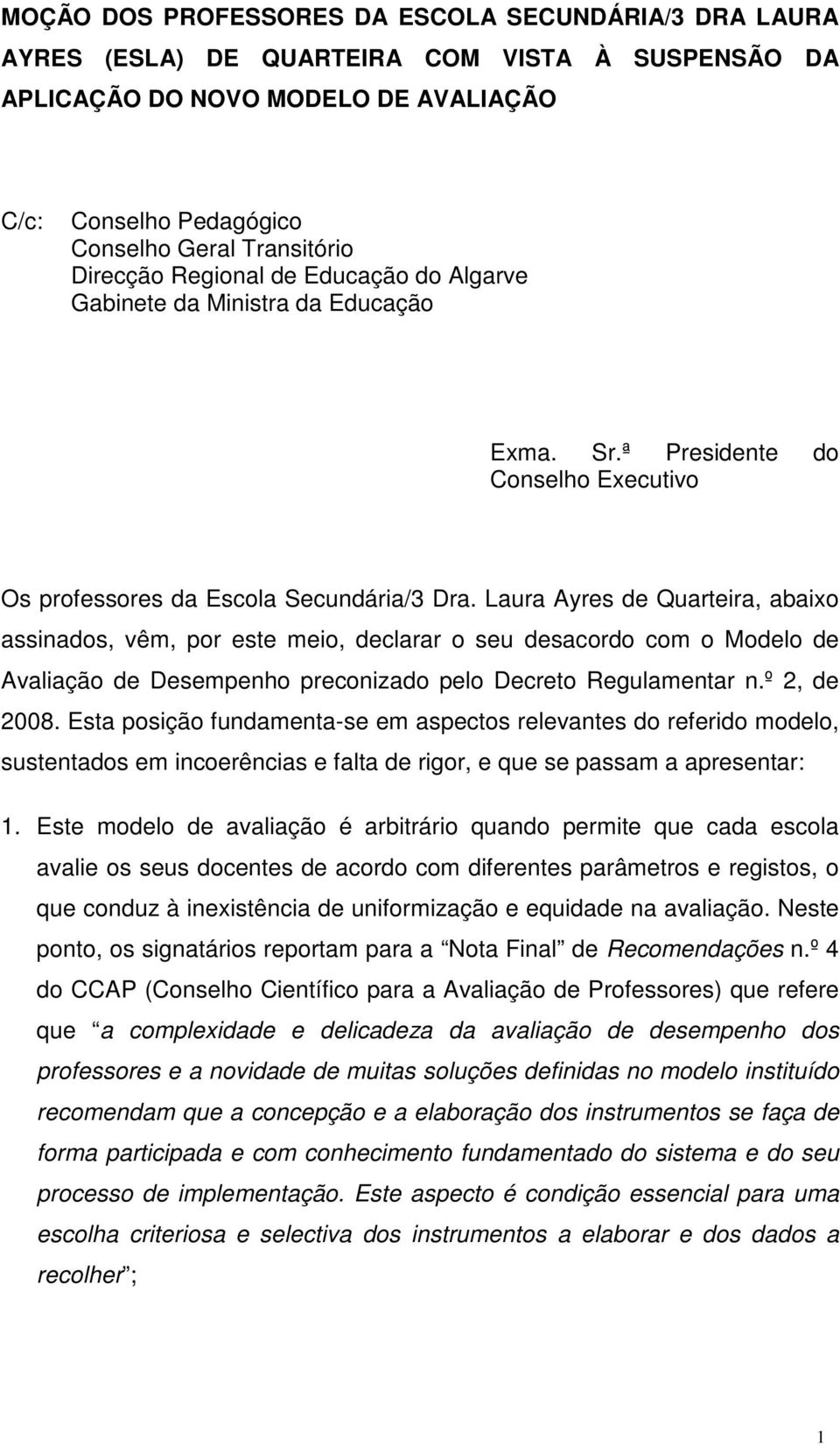 Laura Ayres de Quarteira, abaixo assinados, vêm, por este meio, declarar o seu desacordo com o Modelo de Avaliação de Desempenho preconizado pelo Decreto Regulamentar n.º 2, de 2008.