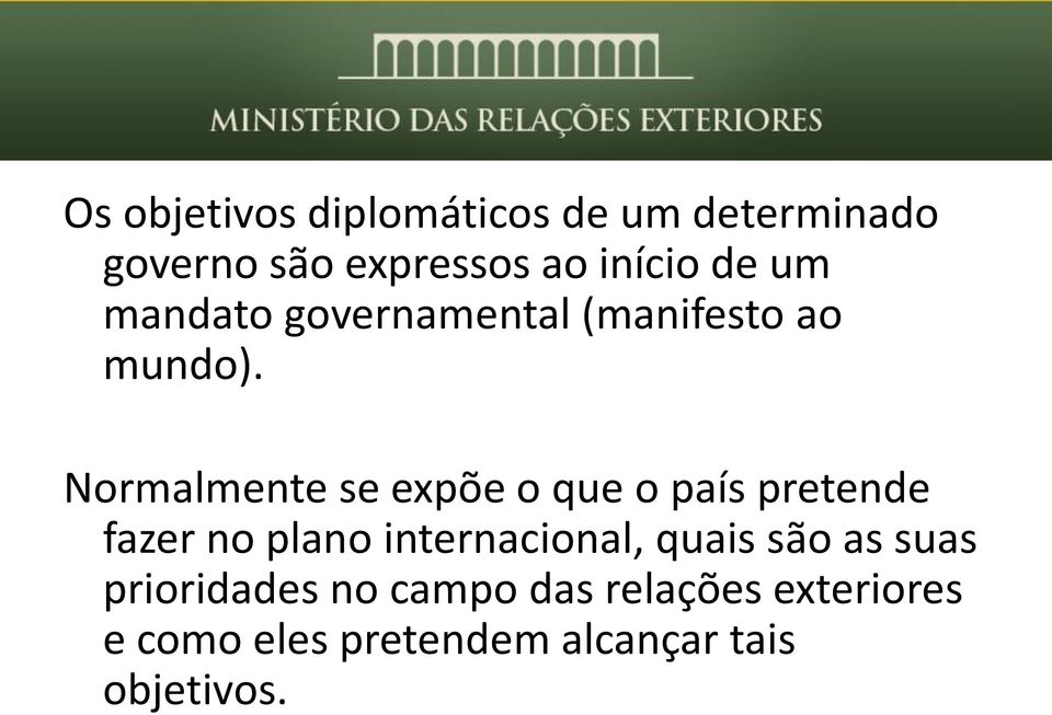 Normalmente se expõe o que o país pretende fazer no plano internacional,