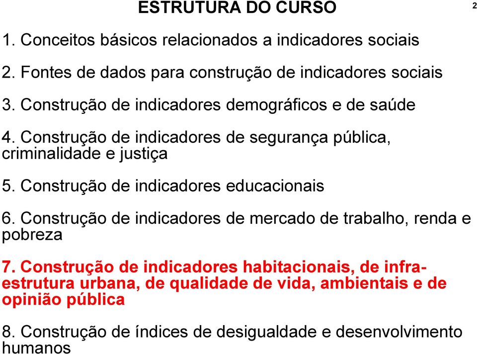 Construção de indicadores educacionais 6. Construção de indicadores de mercado de trabalho, renda e pobreza 7.