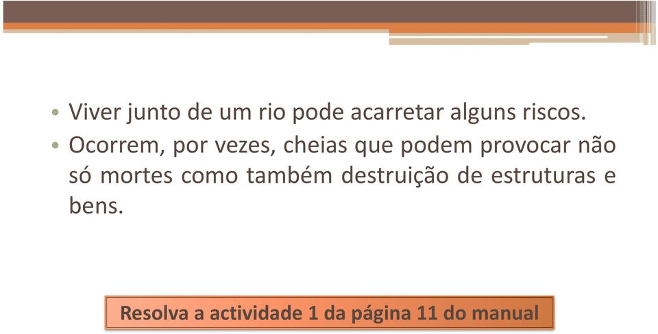 mortes como também destruição de estruturas e bens.