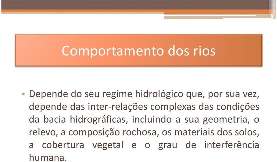 hidrográficas, incluindo a sua geometria, o relevo, a composiçãorochosa,