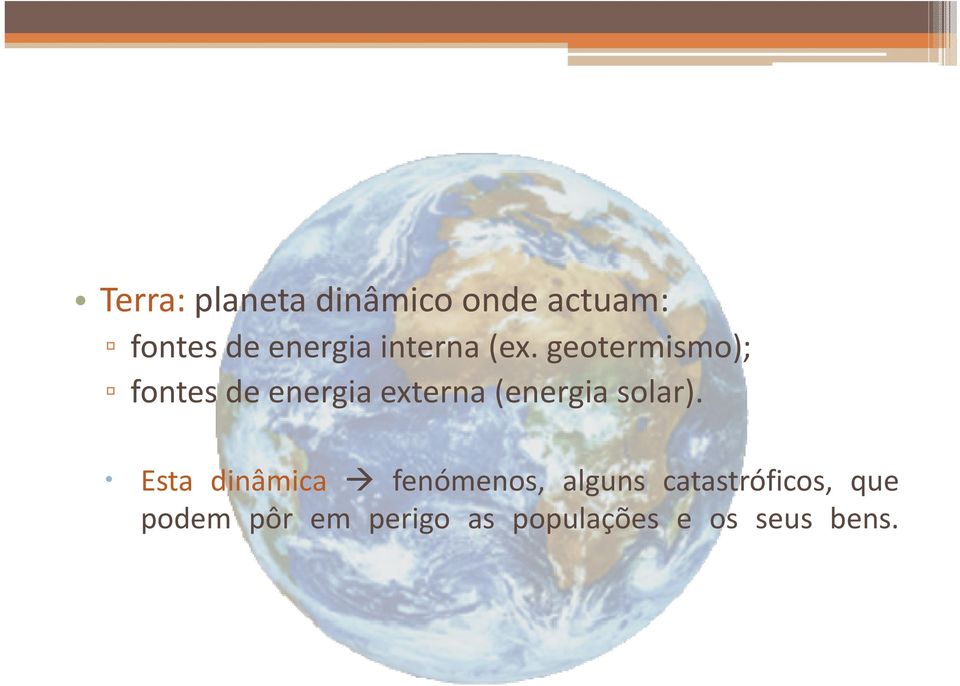 geotermismo); fontes de energia externa (energia solar).