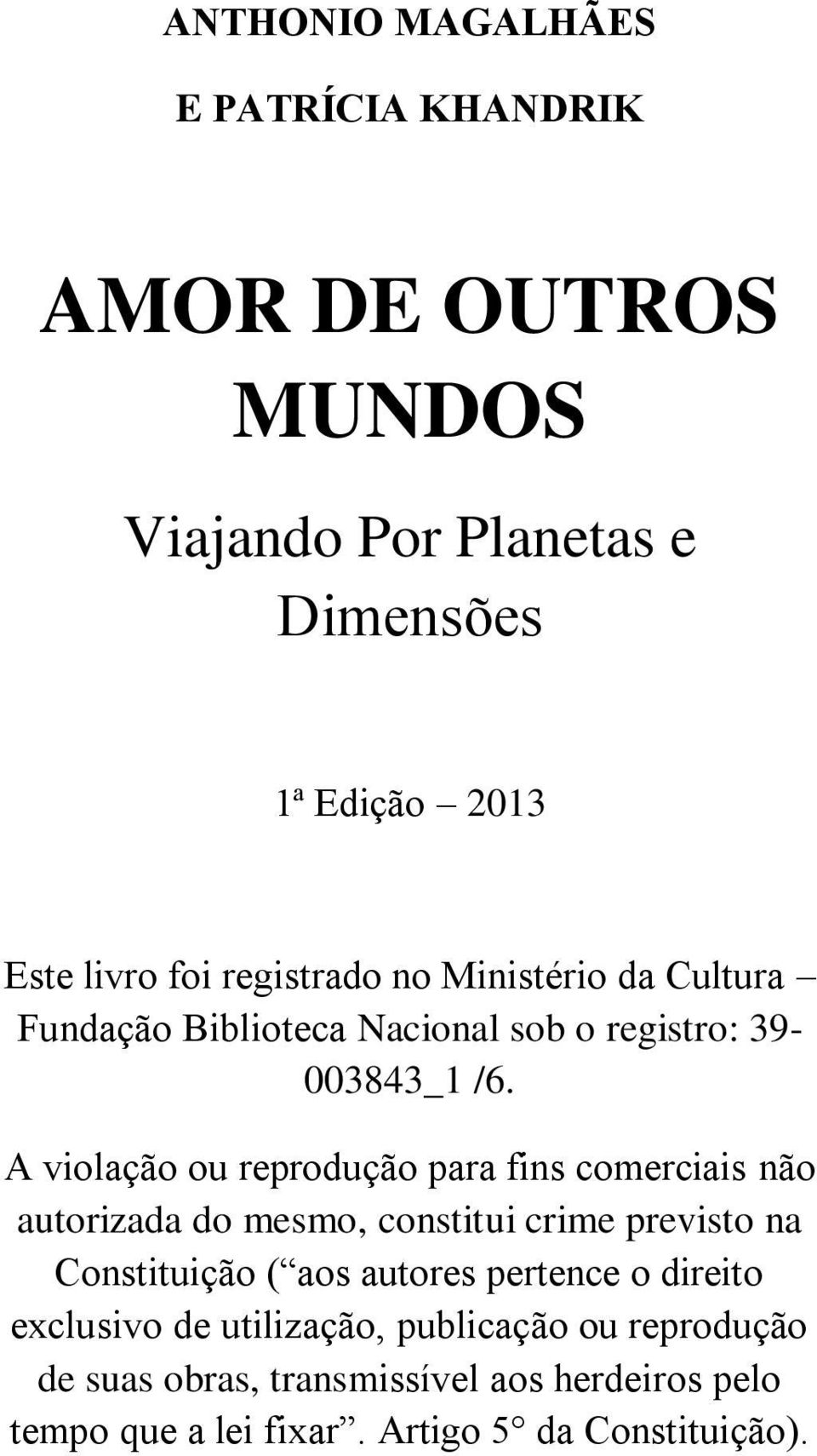 A violação ou reprodução para fins comerciais não autorizada do mesmo, constitui crime previsto na Constituição ( aos autores