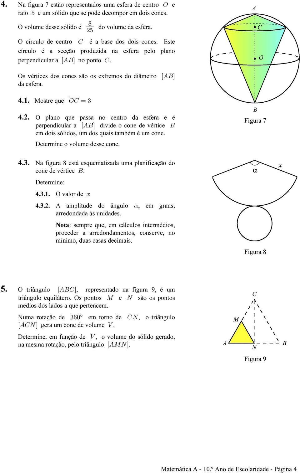 4.1. Mostre que SG œ $ 4.2. O plano que passa no centro da esfera e é perpendicular a ÒEFÓ divide o cone de vértice F em dois sólidos, um dos quais também é um cone. Determine o volume desse cone.