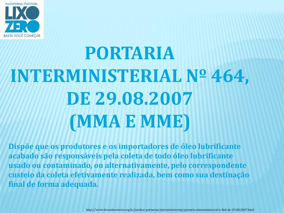 coleta de todo óleo lubrificante usado ou contaminado, ou alternativamente, pelo correspondente custeio da coleta