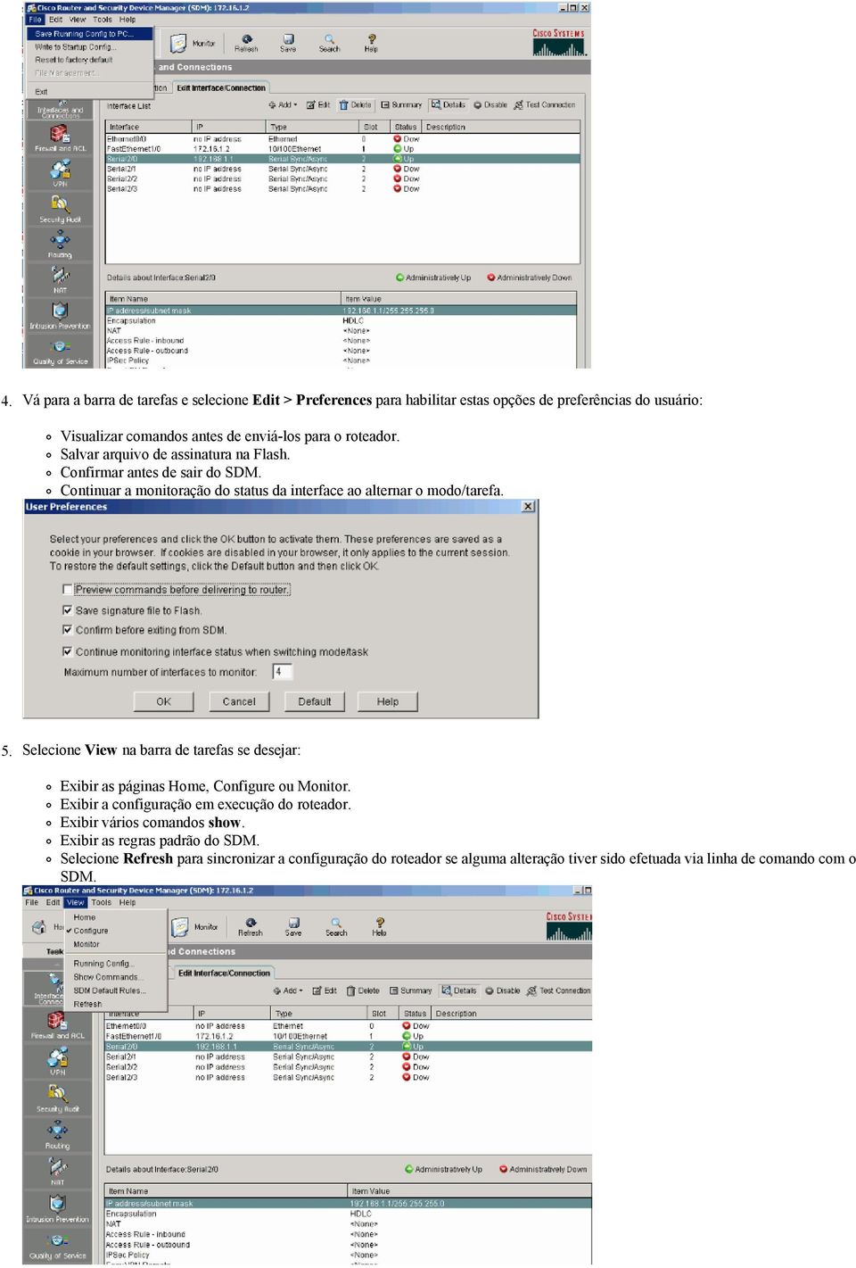 Selecione View na barra de tarefas se desejar: Exibir as páginas Home, Configure ou Monitor. Exibir a configuração em execução do roteador.