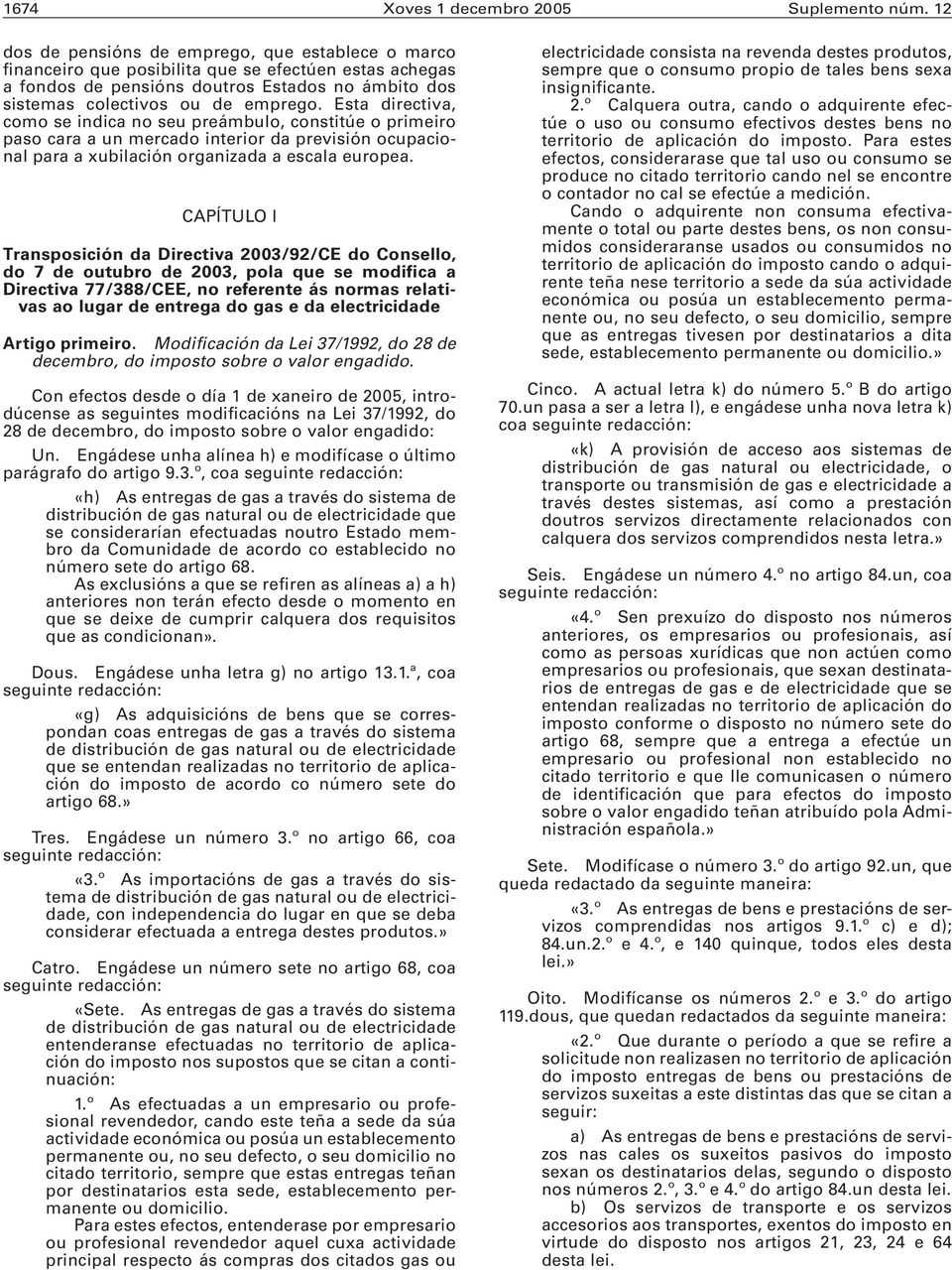 Esta directiva, como se indica no seu preámbulo, constitúe o primeiro paso cara a un mercado interior da previsión ocupacional para a xubilación organizada a escala europea.