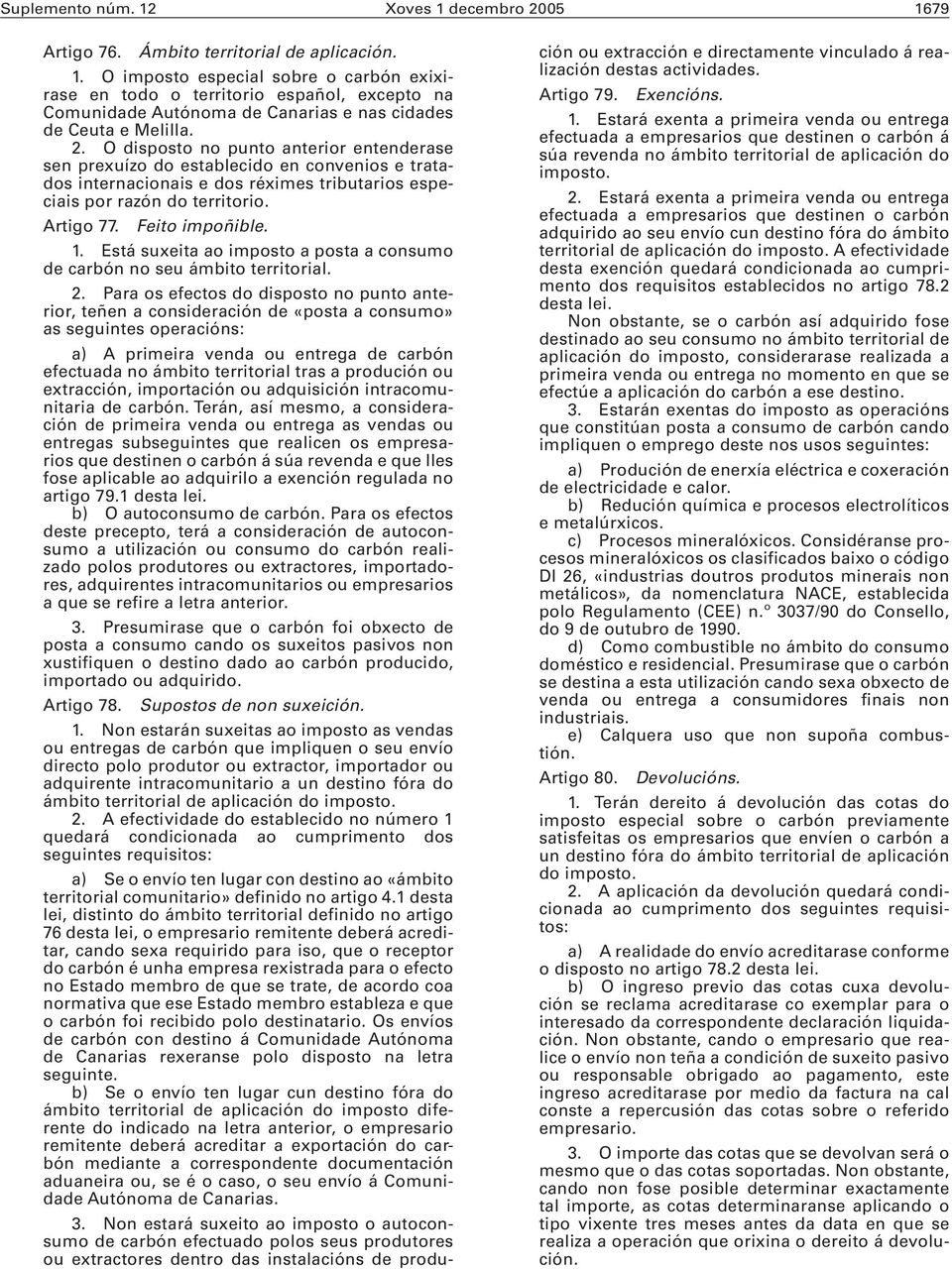 1. Está suxeita ao imposto a posta a consumo de carbón no seu ámbito territorial. 2.