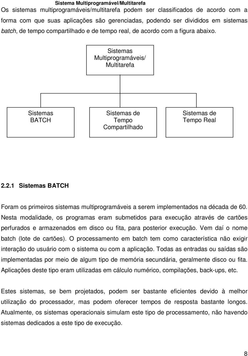 2.1 BATCH Foram os primeiros sistemas multiprogramáveis a serem implementados na década de 60.