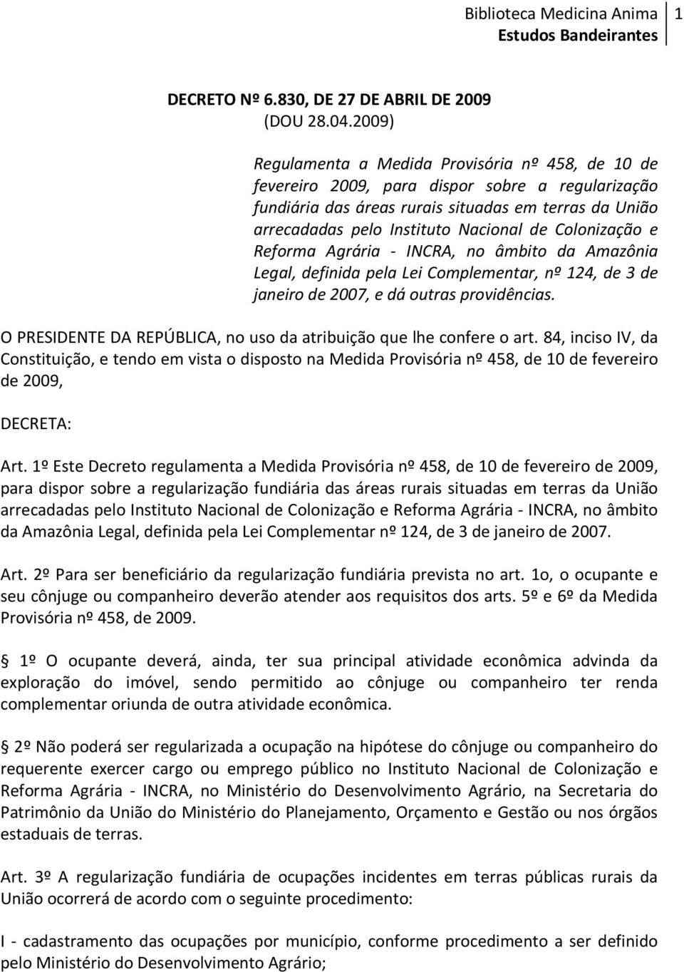 Colonização e Reforma Agrária - INCRA, no âmbito da Amazônia Legal, definida pela Lei Complementar, nº 124, de 3 de janeiro de 2007, e dá outras providências.