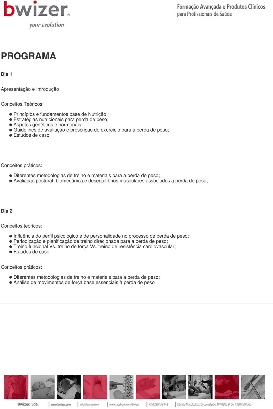 desequilíbrios musculares associados à perda de peso; Dia 2 Conceitos teóricos: Influência do perfil psicológico e de personalidade no processo de perda de peso; Periodização e planificação de treino