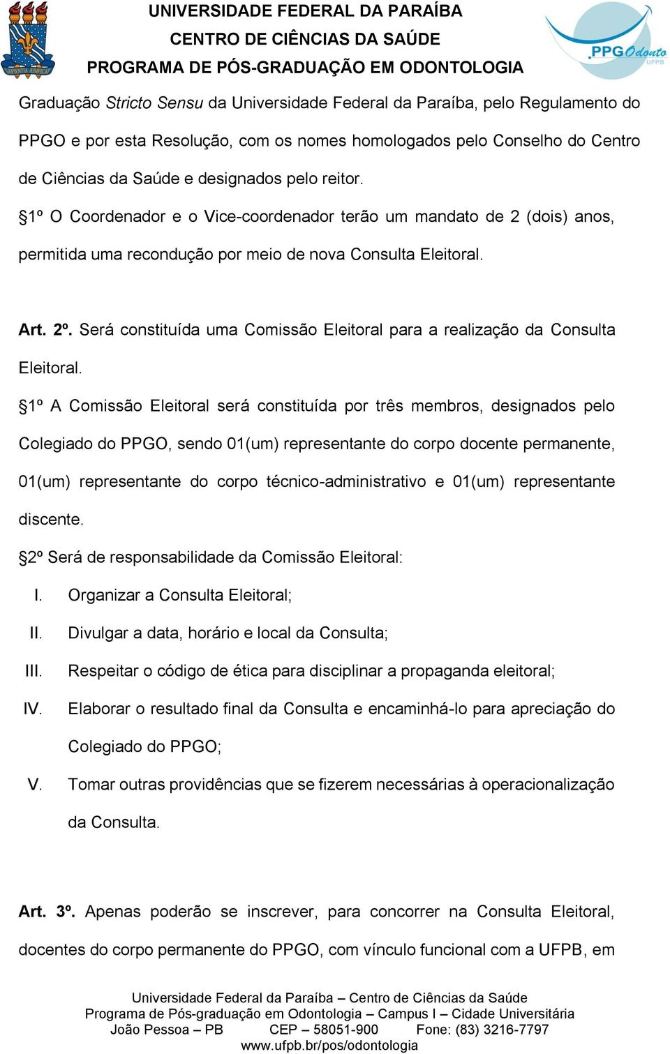 Será constituída uma Comissão Eleitoral para a realização da Consulta Eleitoral.