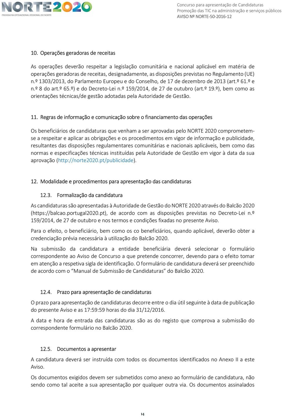 º 19.º), bem como as orientações técnicas/de gestão adotadas pela Autoridade de Gestão. 11.