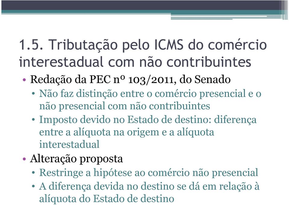 de destino: diferença entre a alíquota na origem e a alíquota interestadual Alteração proposta Restringe a