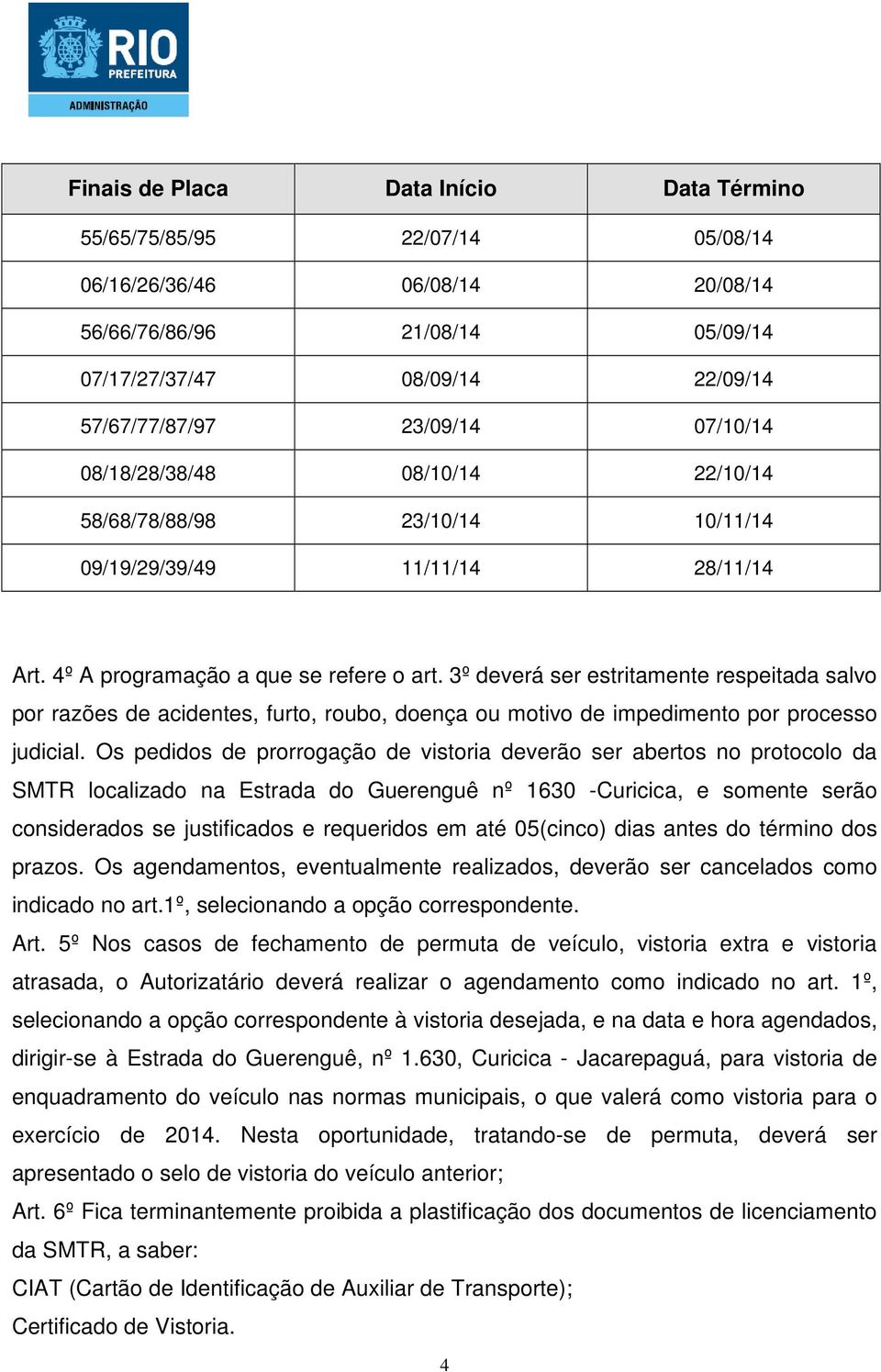 3º deverá ser estritamente respeitada salvo por razões de acidentes, furto, roubo, doença ou motivo de impedimento por processo judicial.