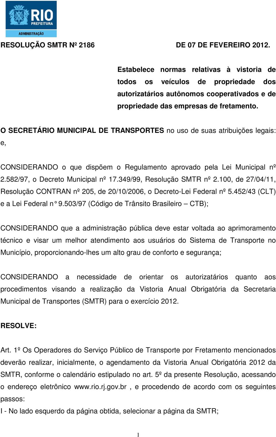 O SECRETÁRIO MUNICIPAL DE TRANSPORTES no uso de suas atribuições legais: e, CONSIDERANDO o que dispõem o Regulamento aprovado pela Lei Municipal nº 2.582/97, o Decreto Municipal nº 17.