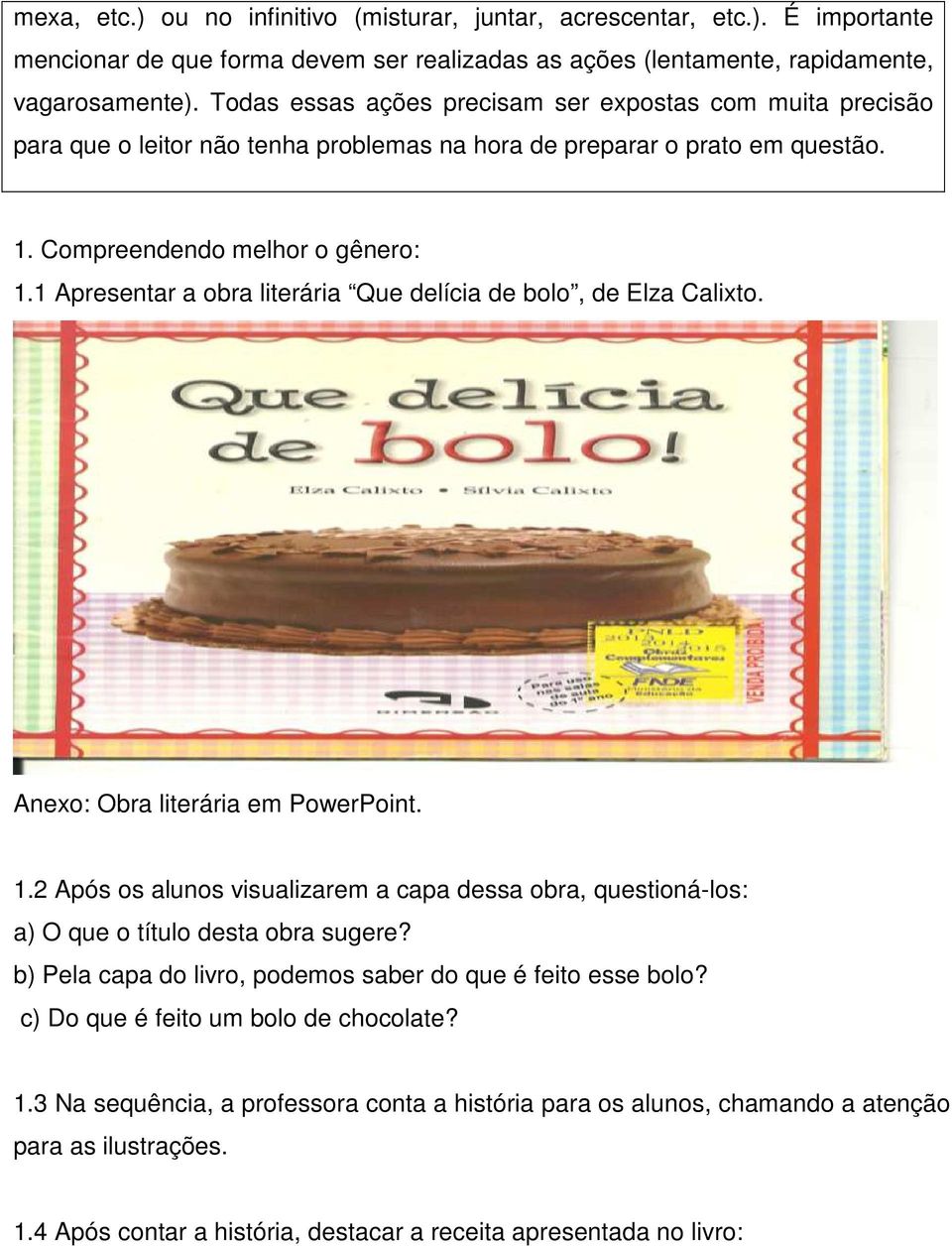 1 Apresentar a obra literária Que delícia de bolo, de Elza Calixto. Anexo: Obra literária em PowerPoint. 1.