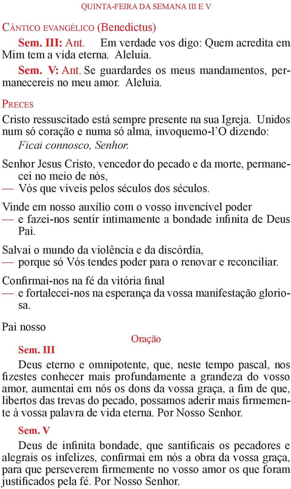 Unidos num só coração e numa só alma, invoquemo-l O dizendo: Ficai connosco, Senhor.