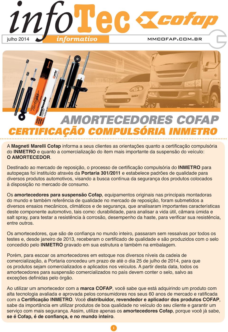 Destinado ao mercado de reposição, o processo de certificação compulsória do INMETRO para autopeças foi instituído através da Portaria 301/2011 e estabelece padrões de qualidade para diversos