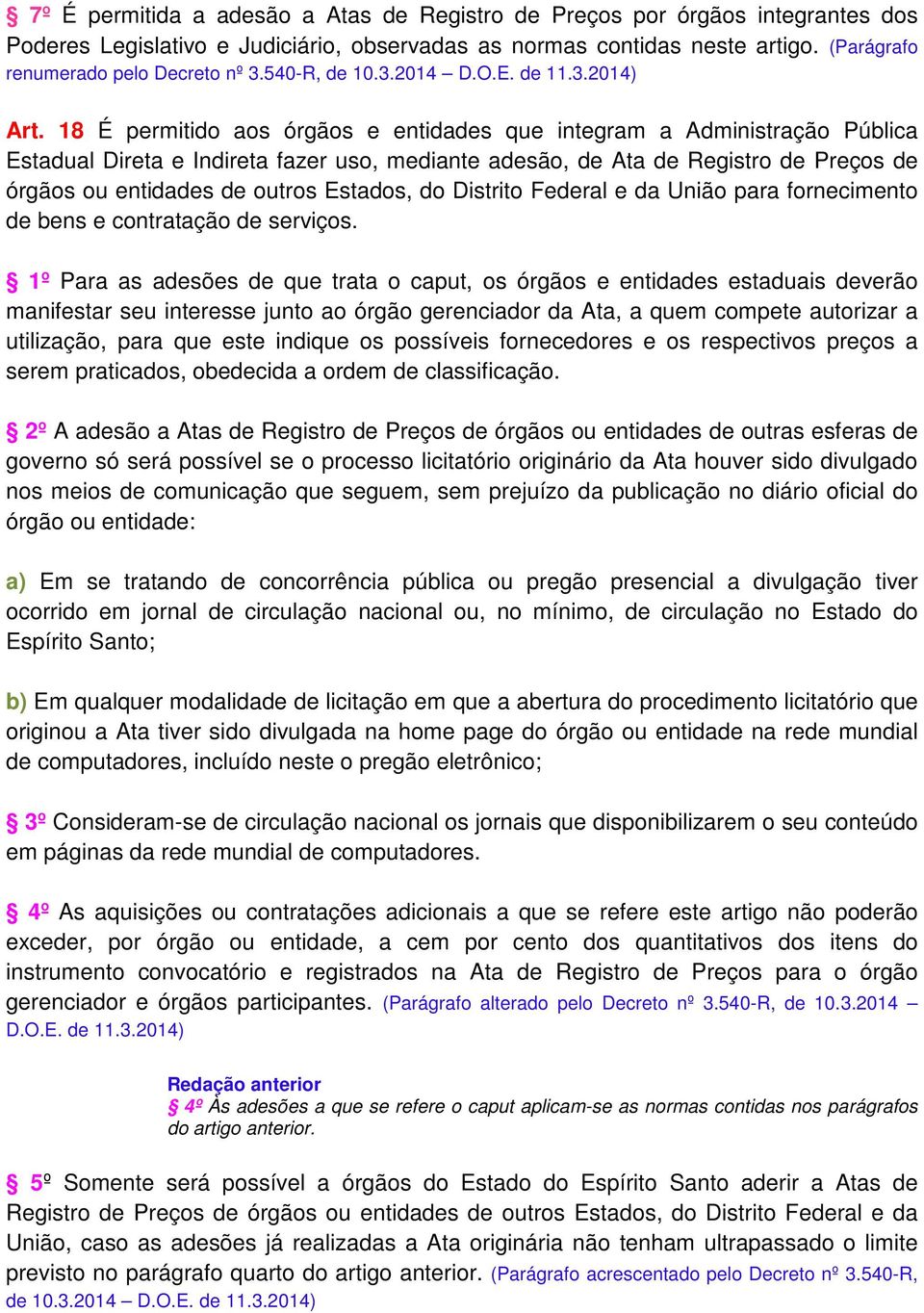 18 É permitido aos órgãos e entidades que integram a Administração Pública Estadual Direta e Indireta fazer uso, mediante adesão, de Ata de Registro de Preços de órgãos ou entidades de outros