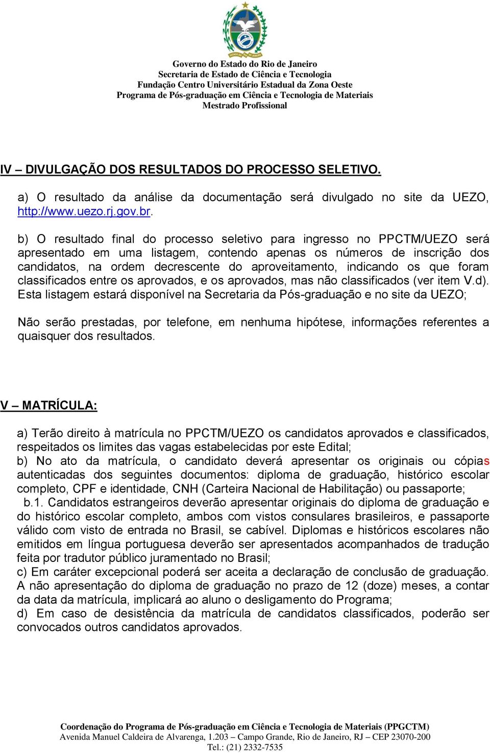 indicando os que foram classificados entre os aprovados, e os aprovados, mas não classificados (ver item V.d).