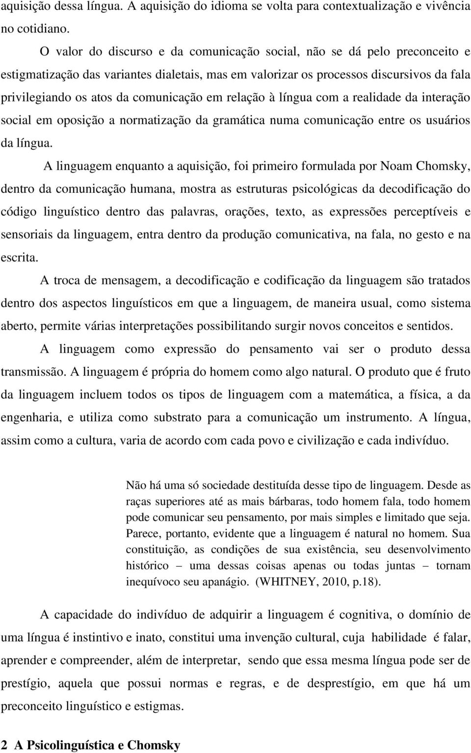 comunicação em relação à língua com a realidade da interação social em oposição a normatização da gramática numa comunicação entre os usuários da língua.