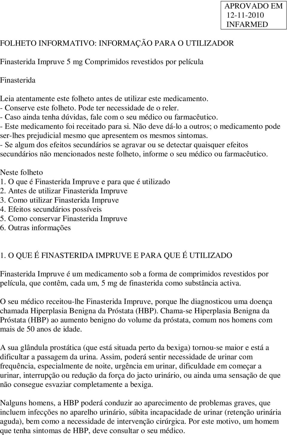 Não deve dá-lo a outros; o medicamento pode ser-lhes prejudicial mesmo que apresentem os mesmos sintomas.