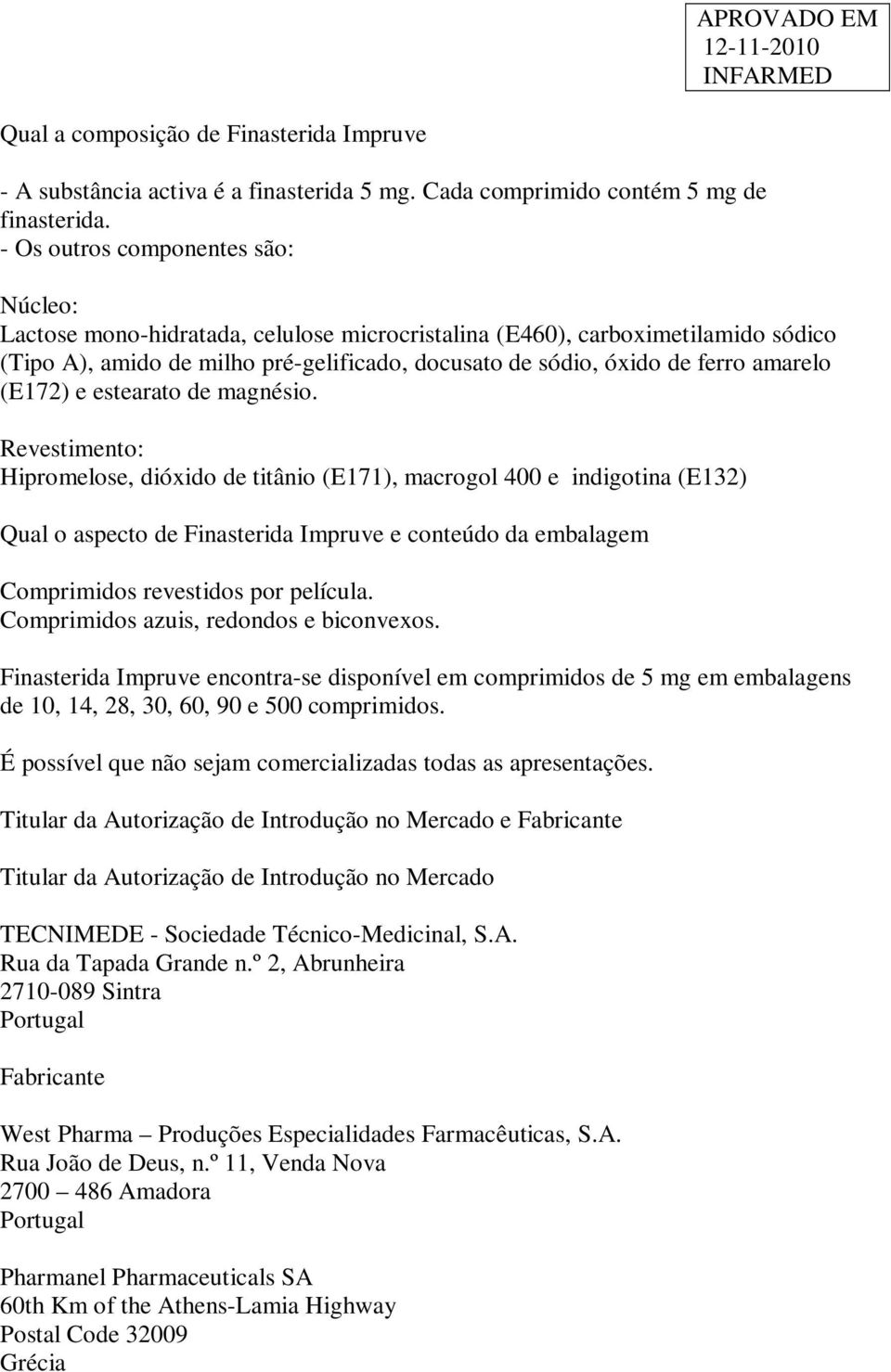 amarelo (E172) e estearato de magnésio.