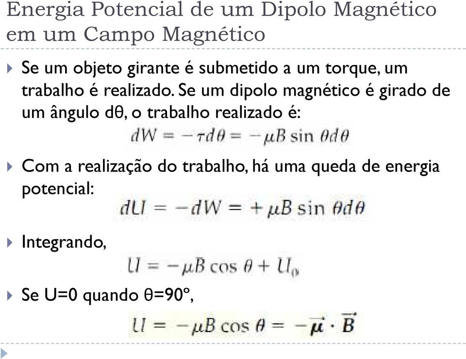 Se um dipolo magnético é girado de um ângulo dθ, o trabalho realizado é: