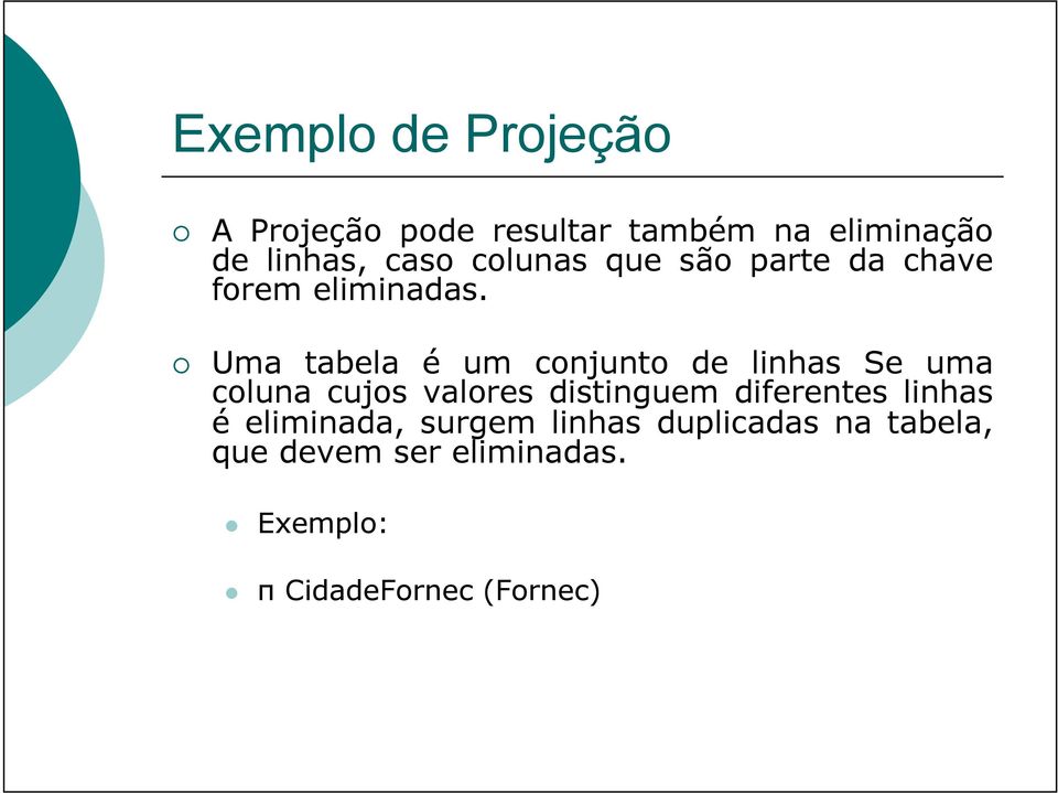 Uma tabela é um conjunto de linhas Se uma coluna cujos valores distinguem