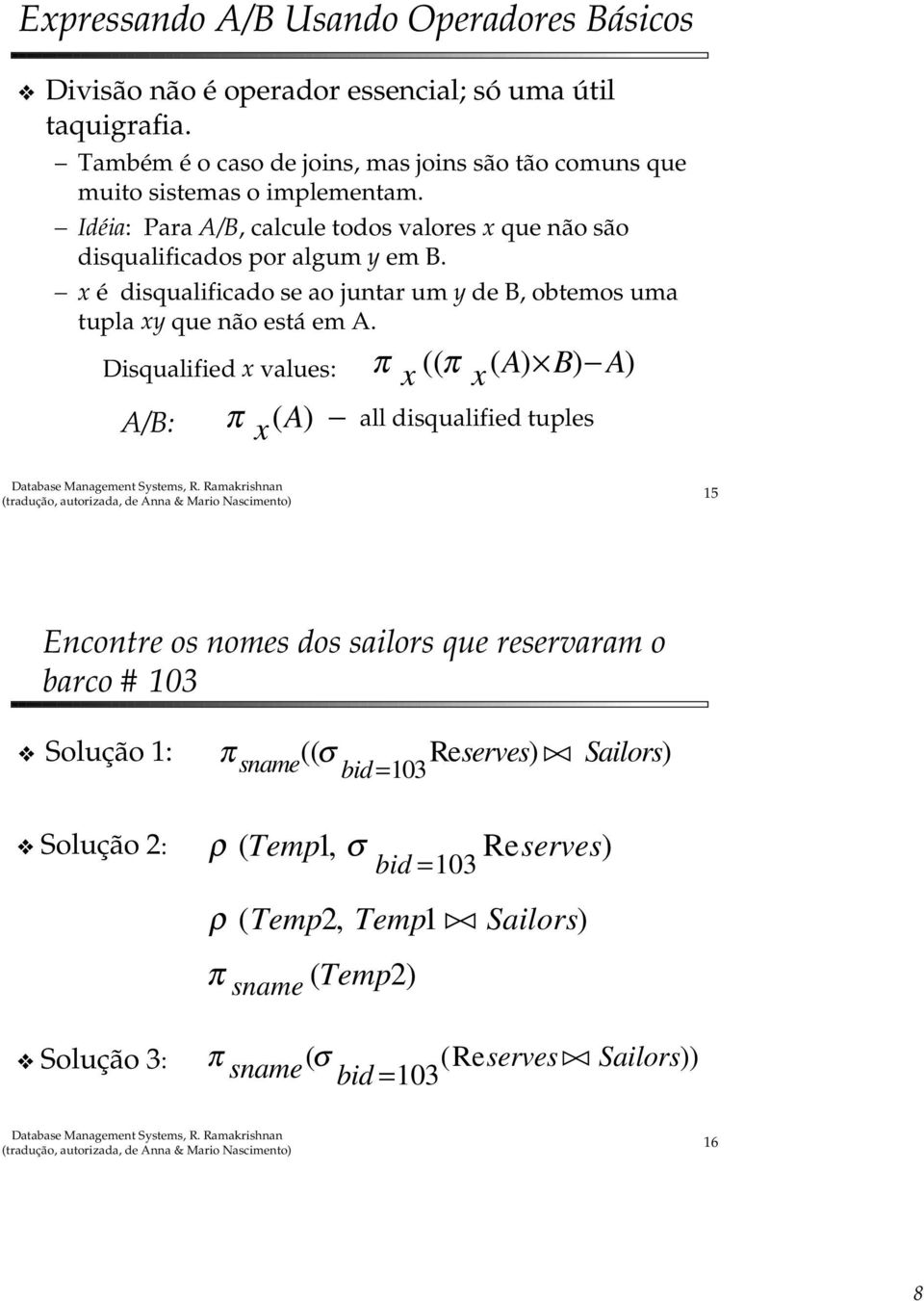 x é disqualificado se ao juntar um y de B, obtemos uma tupla xy que não está em A.