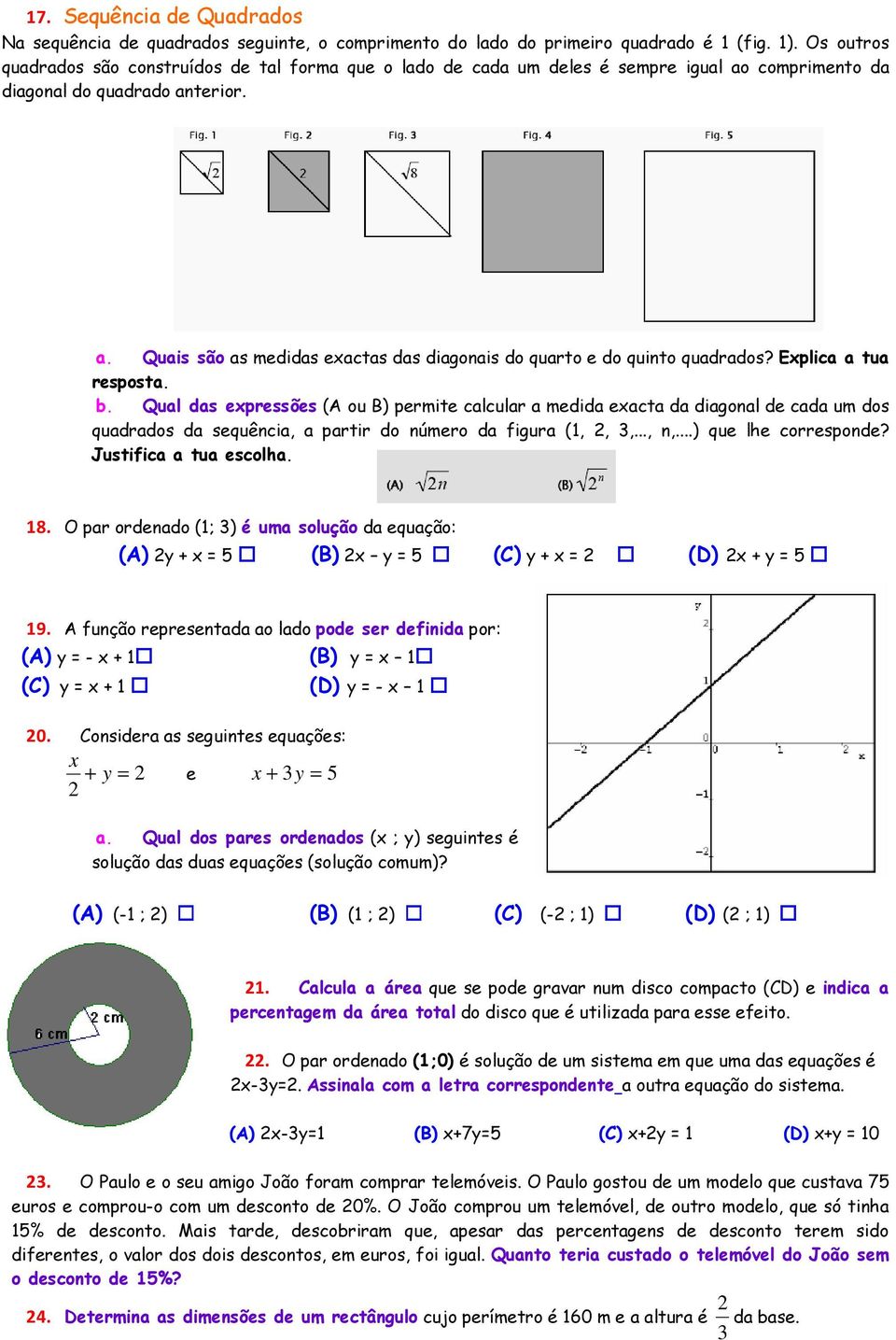 Explica a tua resposta. b. Qual das expressões (A ou B) permite calcular a medida exacta da diagonal de cada um dos quadrados da sequência, a partir do número da figura (,,,..., n,.