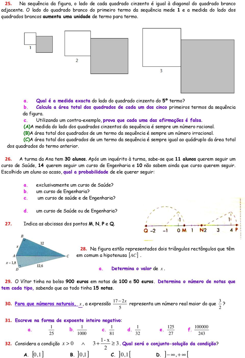 b. Calcula a área total dos quadrados de cada um dos cinco primeiros termos da sequência da figura. c. Utilizando um contra-exemplo, prova que cada uma das afirmações é falsa.