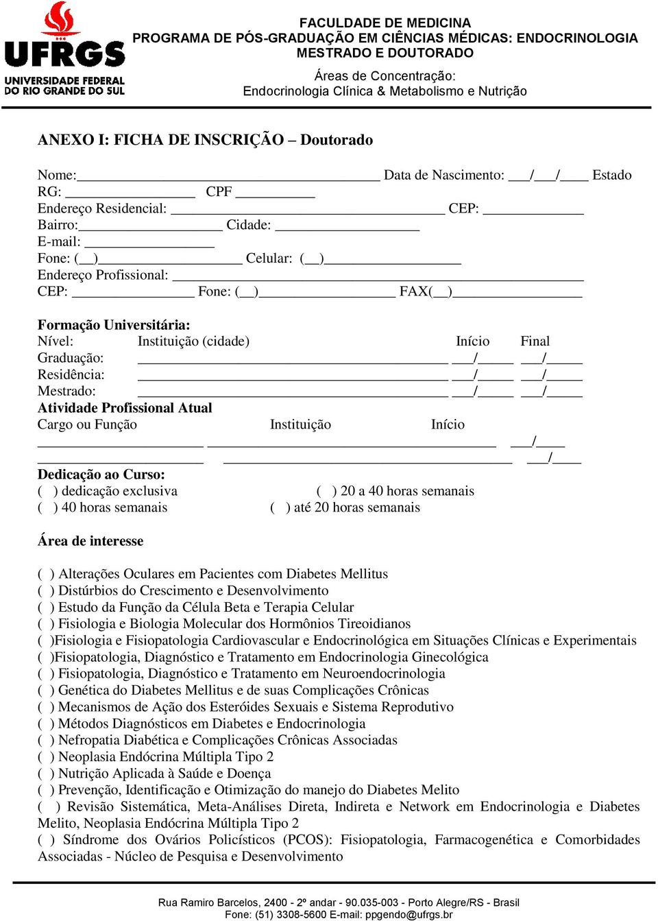 ( ) dedicação exclusiva ( ) 20 a 40 horas semanais ( ) 40 horas semanais ( ) até 20 horas semanais Área de interesse ( ) Alterações Oculares em Pacientes com Diabetes Mellitus ( ) Distúrbios do