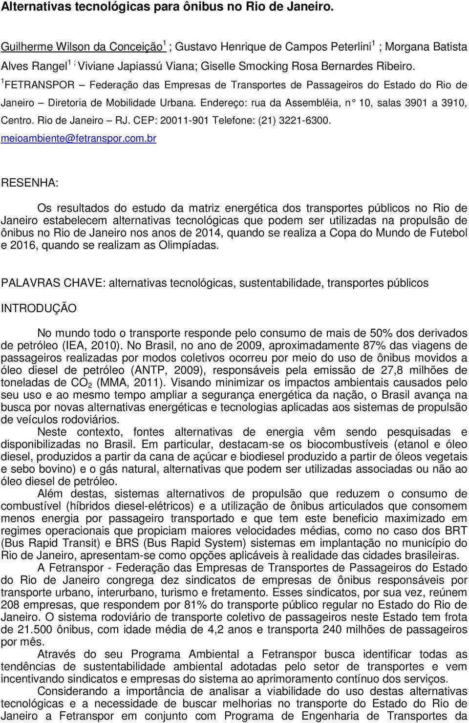 1 FETRANSPOR Federação das Empresas de Transportes de Passageiros do Estado do Rio de Janeiro Diretoria de Mobilidade Urbana. Endereço: rua da Assembléia, n 10, salas 3901 a 3910, Centro.