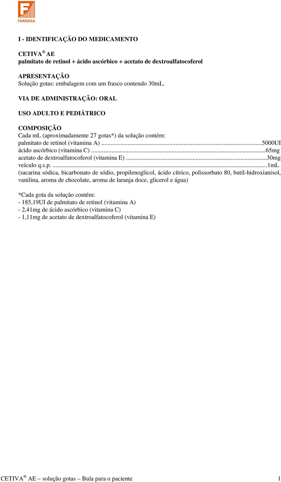 ..65mg acetato de dextroalfatocoferol (vitamina E)...30mg veículo q.s.p.