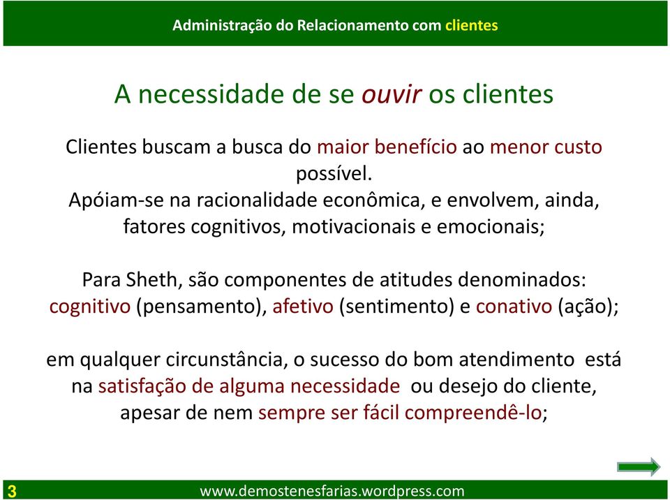 componentes de atitudes denominados: cognitivo(pensamento), afetivo(sentimento) e conativo(ação); em qualquer