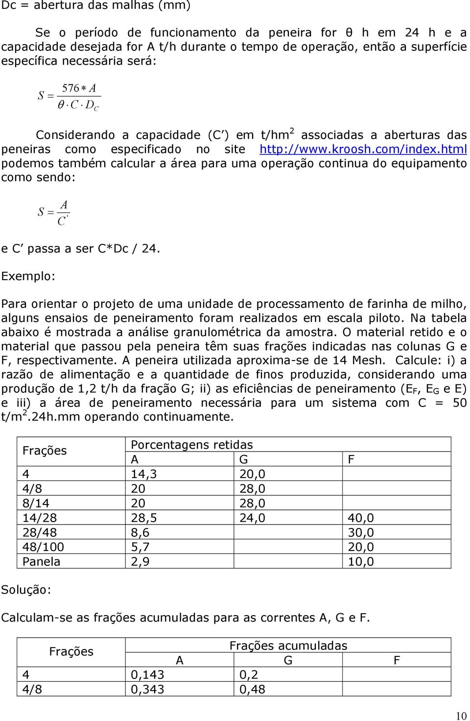 html podemos também calcular a área para uma operação continua do equipamento como sendo: S = ' C e C passa a ser C*Dc / 24.
