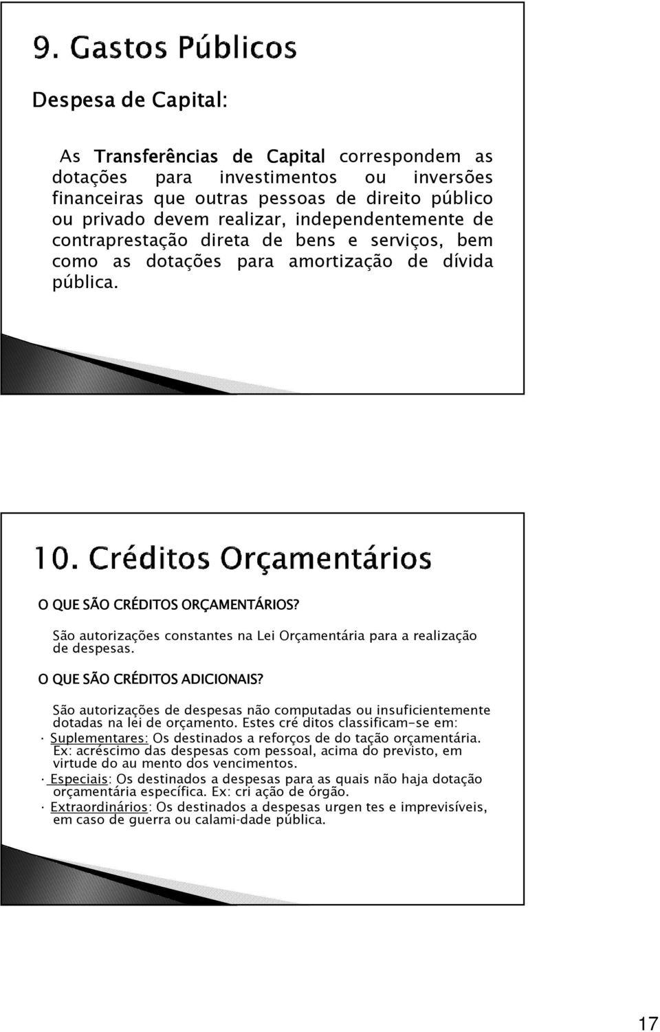 São autorizações constantes na Lei Orçamentária para a realização de despesas. O QUE SÃO CRÉDITOS ADICIONAIS?