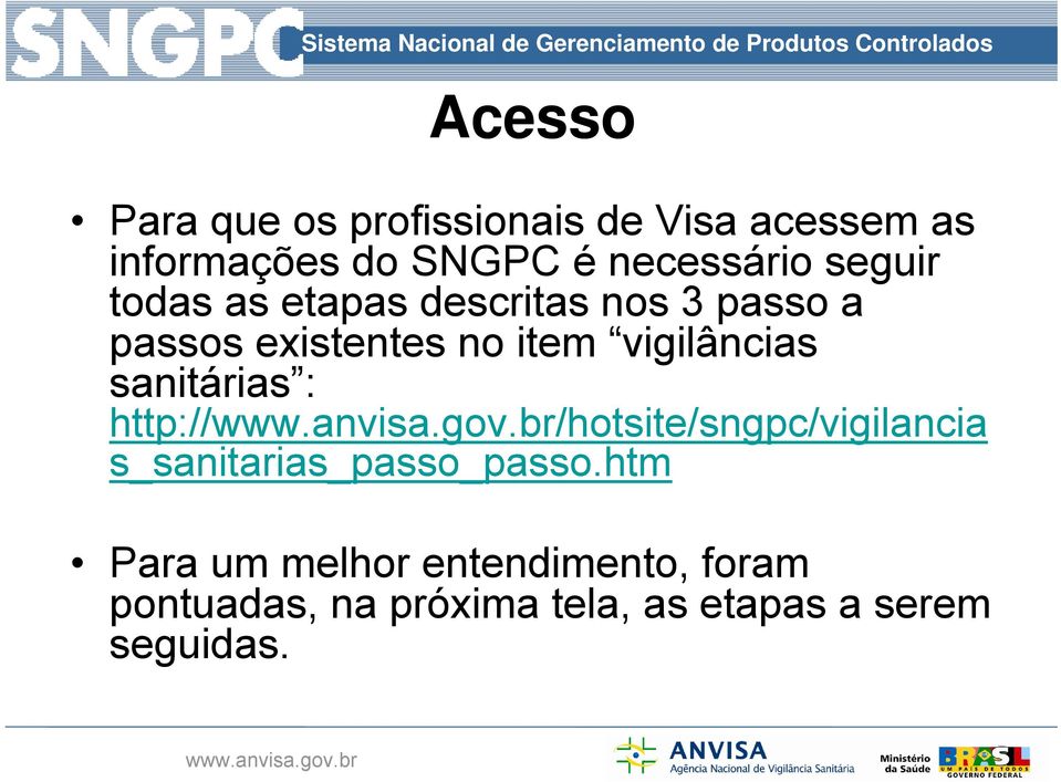 vigilâncias sanitárias : http:///hotsite/sngpc/vigilancia s_sanitarias_passo_passo.