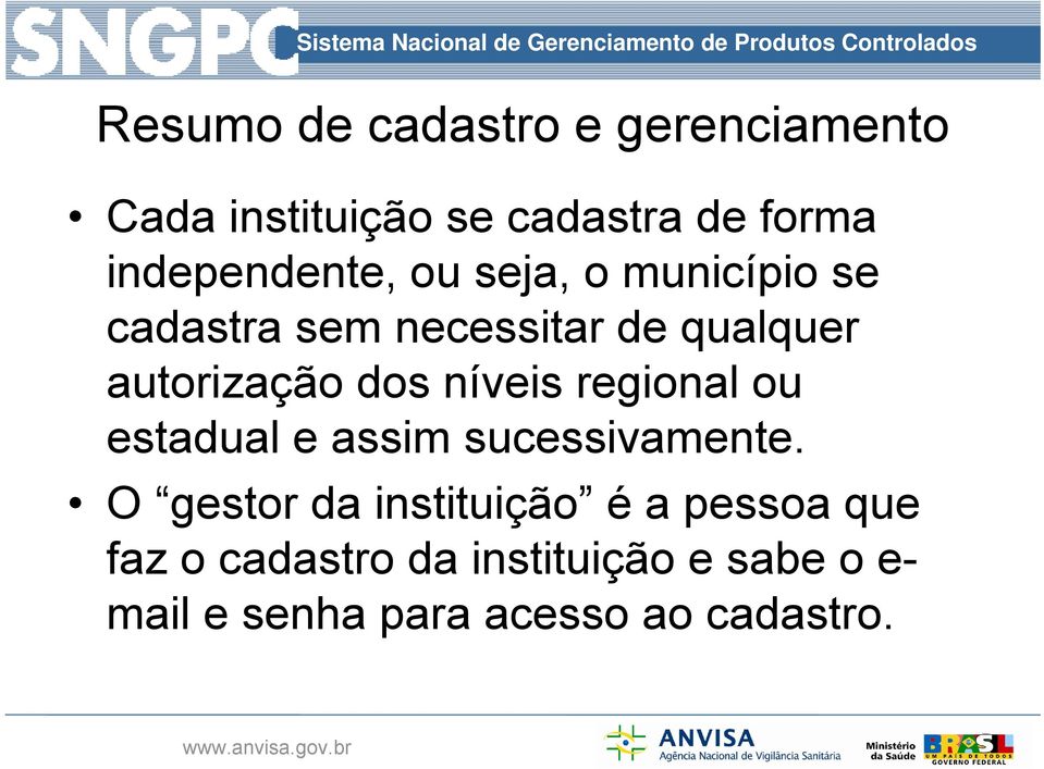 autorização dos níveis regional ou estadual e assim sucessivamente.