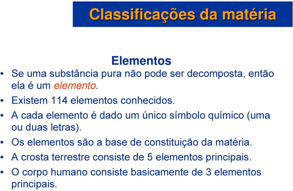 A cada elemento é dado um único símbolo químico (uma ou duas letras).