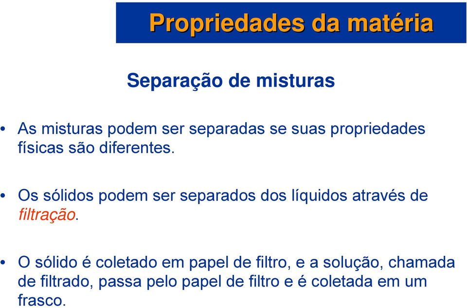 Os sólidos podem ser separados dos líquidos através de filtração.