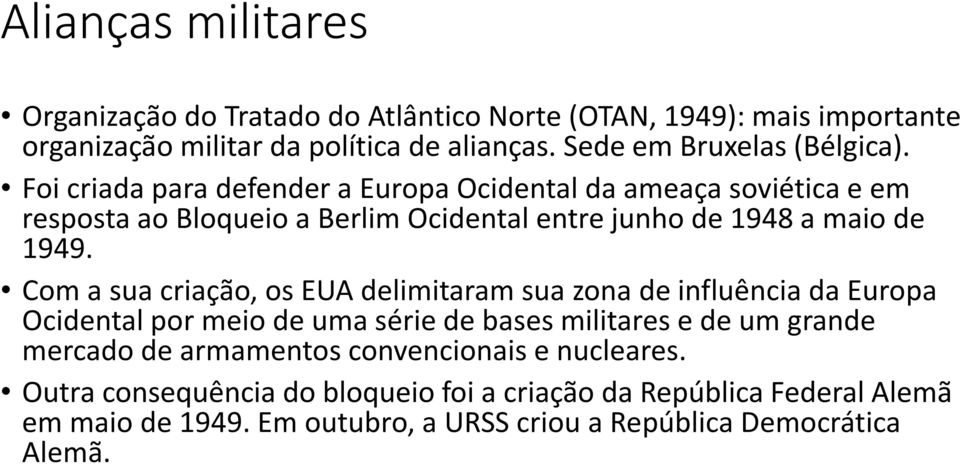 Foi criada para defender a Europa Ocidental da ameaça soviética e em resposta ao Bloqueio a Berlim Ocidental entre junho de 1948 a maio de 1949.