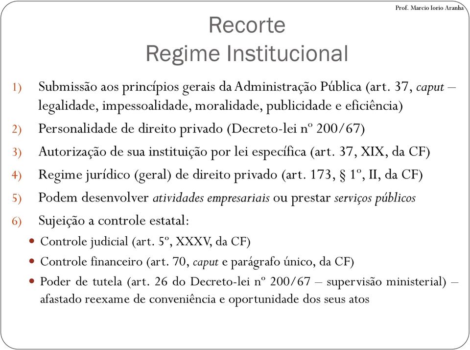 específica (art. 37, XIX, da CF) 4) Regime jurídico (geral) de direito privado (art.