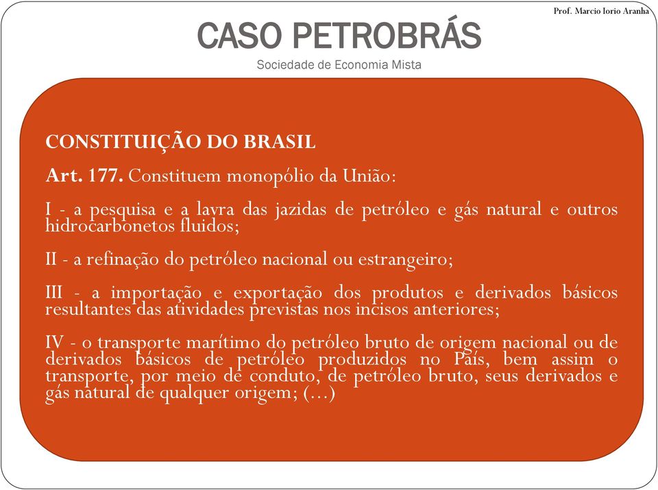 petróleo nacional ou estrangeiro; III - a importação e exportação dos produtos e derivados básicos resultantes das atividades previstas nos incisos